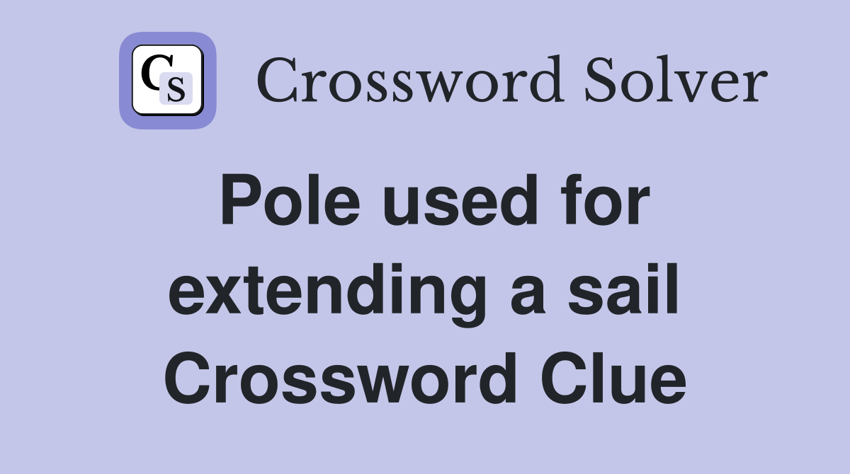 Pole used for extending a sail Crossword Clue Answers Crossword Solver